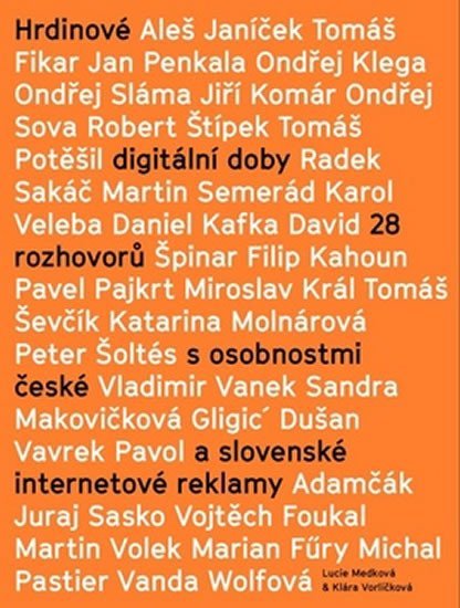Hrdinové digitální doby - 28 rozhovorů s osobnostmi české a slovenské internetové reklamy - Lucie Medková; Klára Vorlíčková