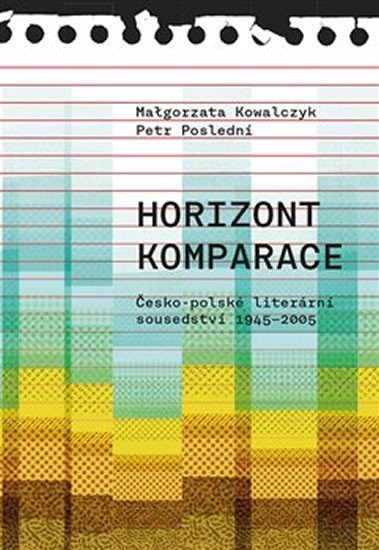 Levně Horizont komparace - Česko-polské literární sousedství 1945-2005 - Malgorzata Kowalczyk