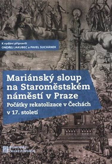 Mariánský sloup na Staroměstském náměstí v Praze - Počátky rekatolizace v Čechách v 17. století - Ondřej Jakubec