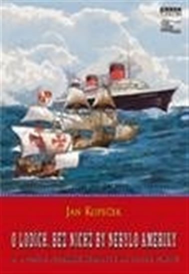 O lodích, bez nichž by nebylo Ameriky a o podílu plzeňské Škodovky na jejich vzniku - Jan Kopeček
