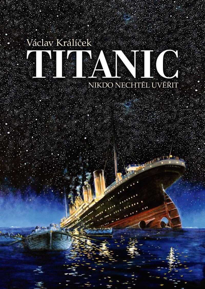 Levně Titanic - Nikdo nechtěl uvěřit, 3. vydání - Václav Králíček