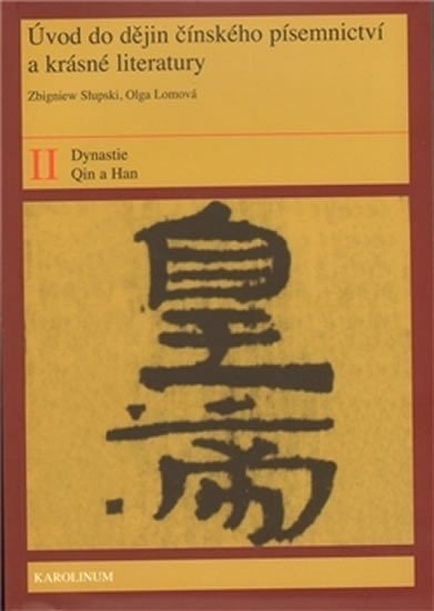 Úvod do dějin čínského písemnictví a krásné literatury II. Díl. Dynastie Qin a Han - Slupski Zbignie