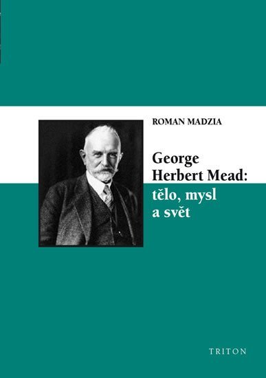 Levně George Herbert Mead: tělo, mysl a svět - Roman Madzia