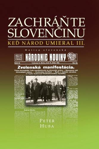 Levně Zachráňte slovenčinu - Keď národ umieral III - Peter Huba