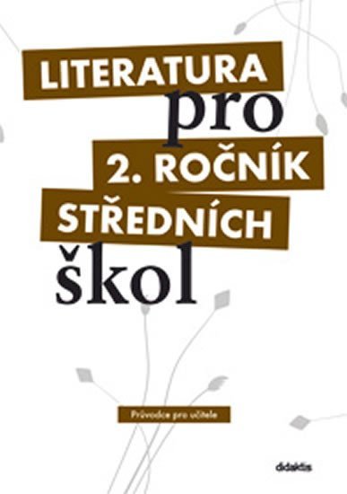 Literatura pro 2. ročník SŠ - průvodce pro učitele - Ivana Dorovská
