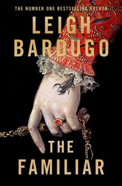 The Familiar: A richly imagined, spellbinding new novel from the number one bestselling author of Ninth House - Leigh Bardugo