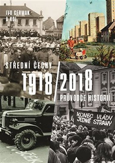 Levně Střední Čechy 1918/2018 - Průvodce historií - Ivo Cerman