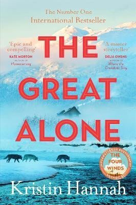 The Great Alone: A Story of Love, Heartbreak and Survival From the Worldwide Bestselling Author of The Four Winds - Kristin Hannah