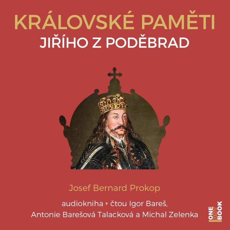 Levně Královské paměti Jiřího z Poděbrad - 2 CDmp3 (Čte Igor Bareš, Antonie Talacková Barešová, Michal Zelenka) - Josef Bernard Prokop