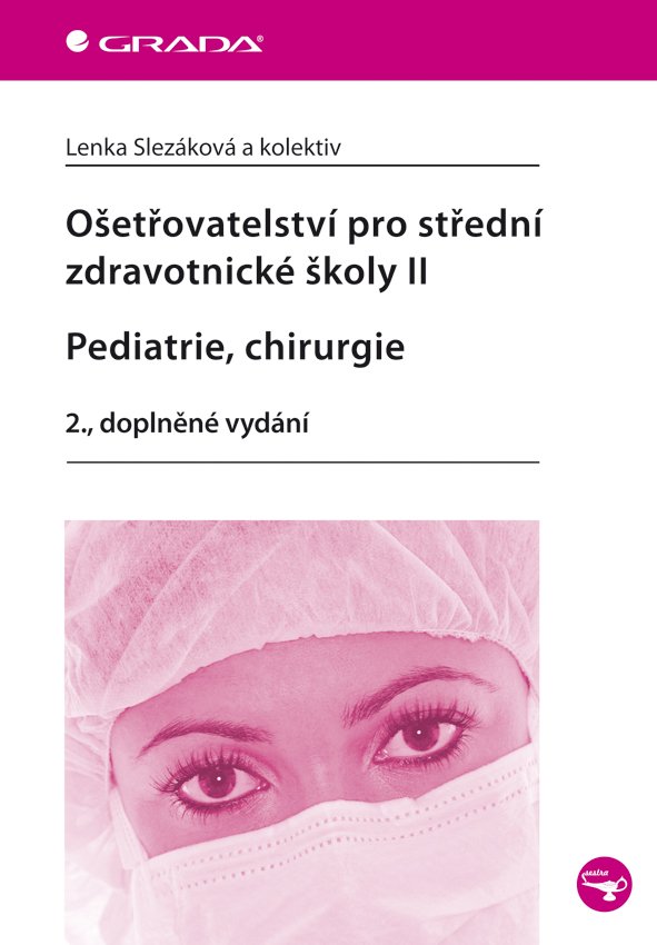Ošetřovatelství pro střední zdravotnické školy II – Pediatrie, chirurgie - Lenka Slezáková
