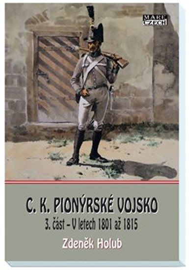 Levně C. K. Pionýrské vojsko 3. část - V letech 1801 až 1815 - Zdeněk Holub