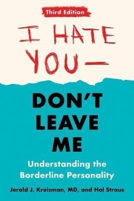 Levně I Hate You - Don´t Leave Me: Third Edition : Understanding the Borderline Personality - Jerold J. Kreisman