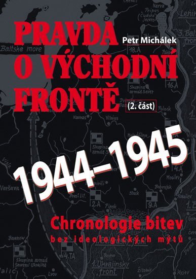 Levně Pravda o východní frontě 2. část 1944-1945 - Petr Michálek