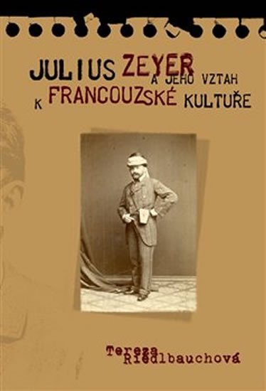 Levně Julius Zeyer a jeho vztah k francouzské kultuře - Tereza Riedlbauchová