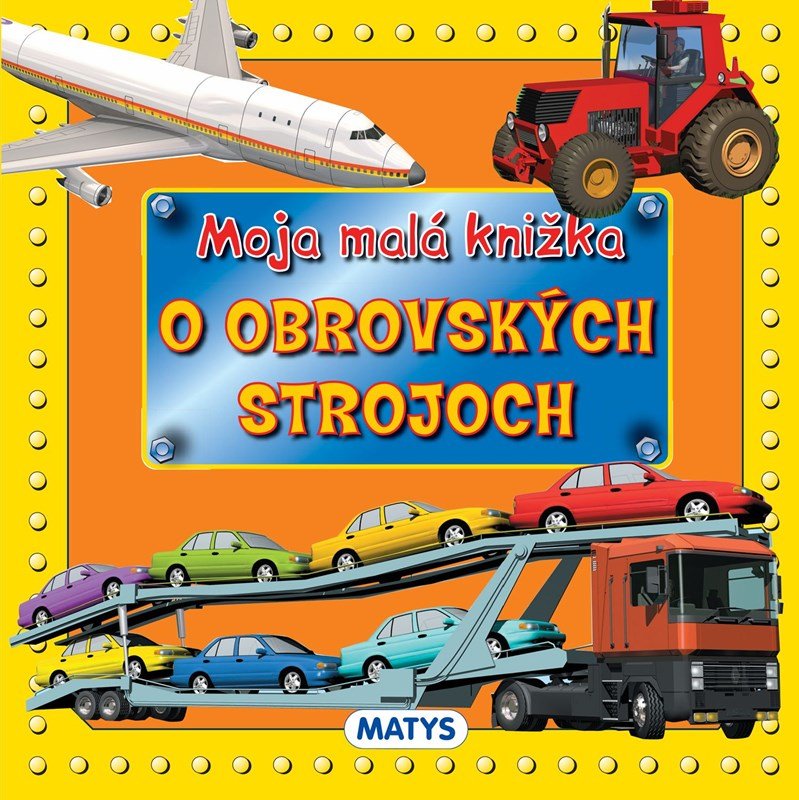 Levně Moja malá knižka o obrovských strojoch