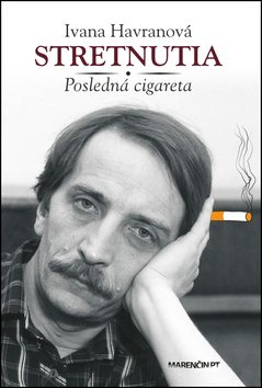 Levně Stretnutia Posledná cigareta - Ivana Havranová