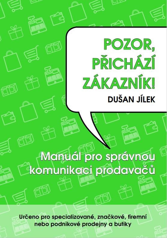 Levně Pozor, přichází zákazník - Manuál pro správnou komunikaci prodavačů - Dušan Jílek