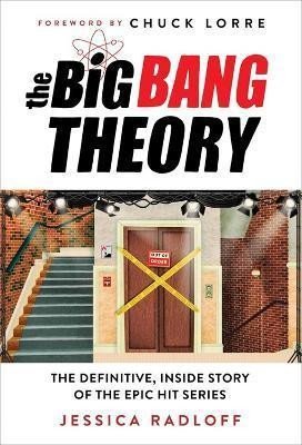 The Big Bang Theory : The Definitive, Inside Story of the Epic Hit Series - Jessica Radloff