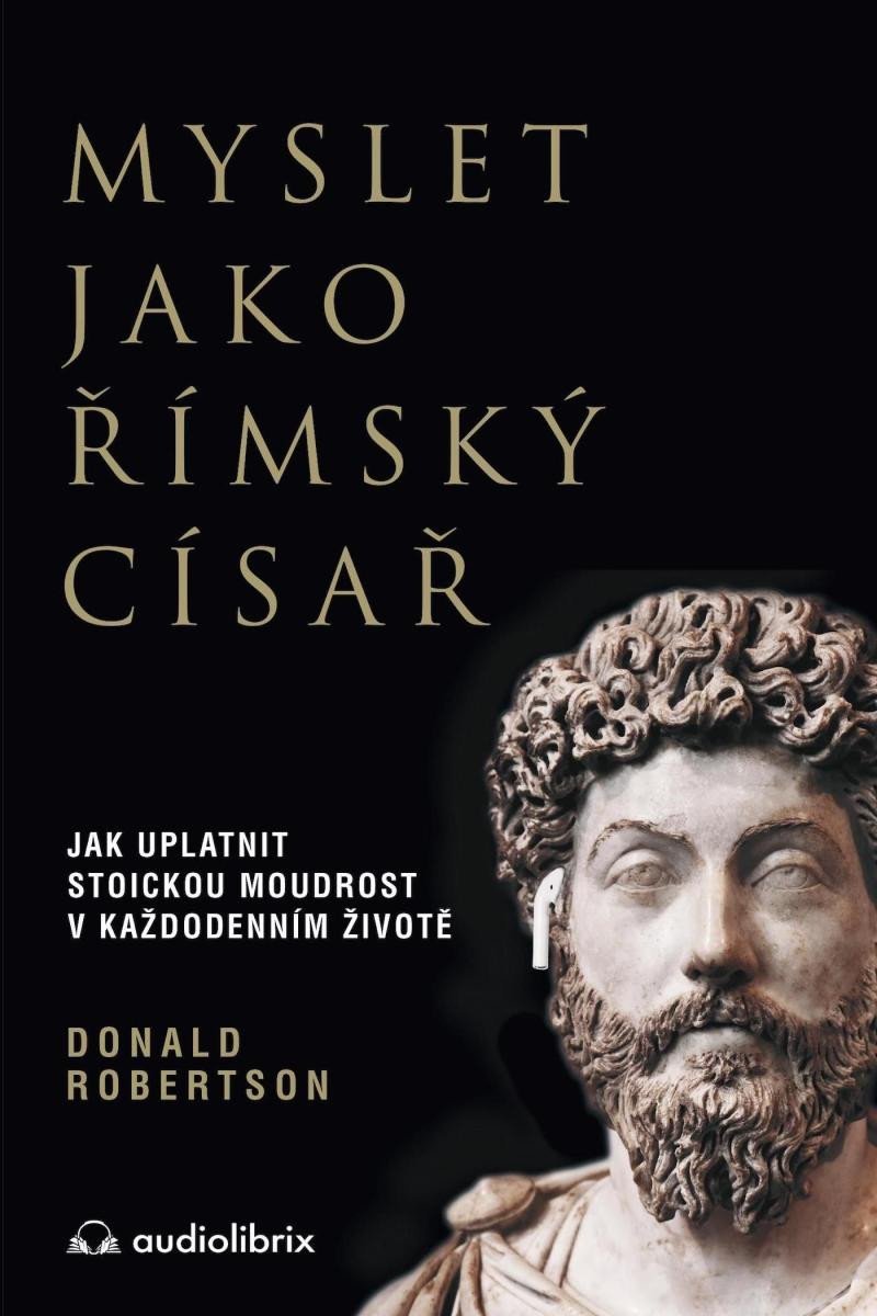 Levně Myslet jako římský císař / Jak uplatnit stoickou moudrost v každodenním životě - Donald Robertson