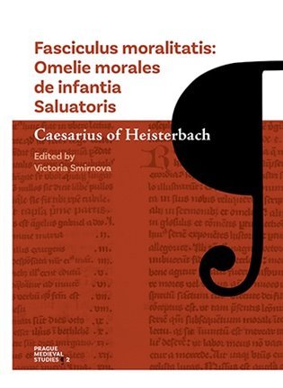 Levně Fasciculus moralitatis - Omelie morales de infantia Saluatoris - z Heisterbachu Caesarius