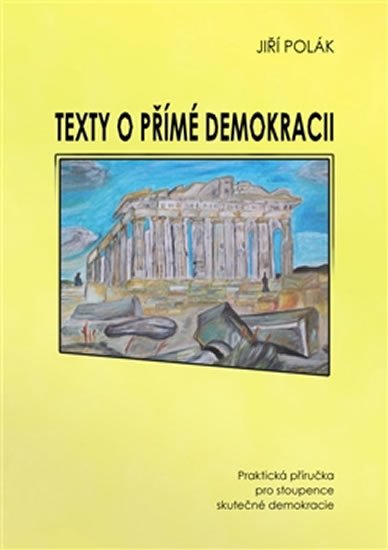 Levně Texty o přímé demokracii - Praktická příručka pro stoupence skutečné demokracie - Jiří Polák