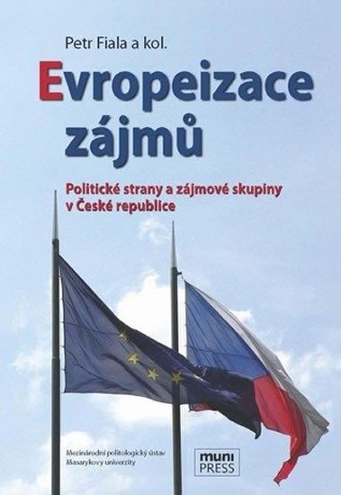 Levně Evropeizace zájmů: Politické strany a zájmové skupiny v České republice - Petr Fiala
