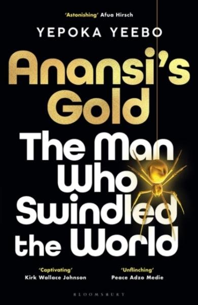 Levně Anansi´s Gold: The man who swindled the world. WINNER OF THE JHALAK PRIZE 2024. - Yepoka Yeebo