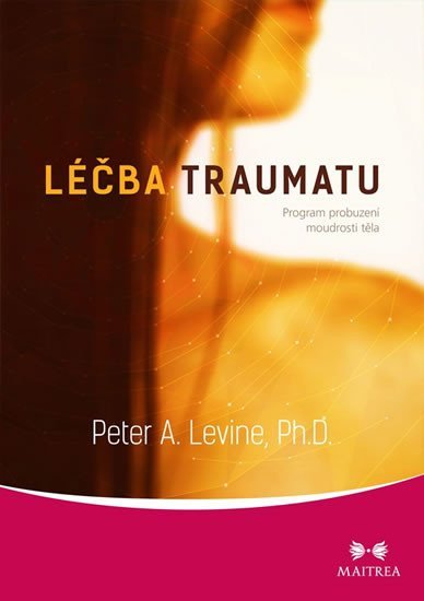 Levně Léčba traumatu - Program probuzení moudrosti těla - Peter A. Levine