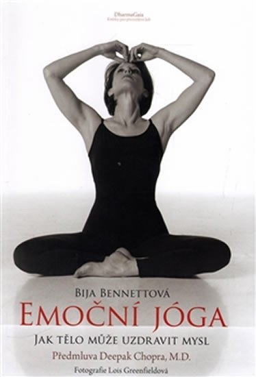 Emoční jóga - Jak tělo může uzdravit mysl - Bija Bennett