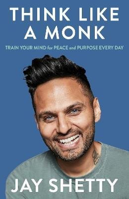Levně Think Like a Monk: The secret of how to harness the power of positivity and be happy now - Jay Shetty