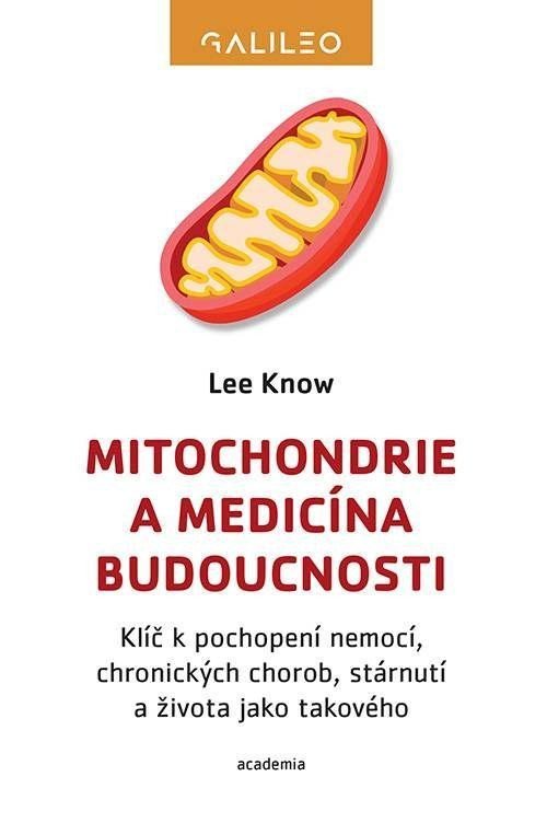 Levně Mitochondrie a medicína budoucnosti - Klíč k pochopení nemocí, chronických chorob, stárnutí a života jako takového - Lee Know