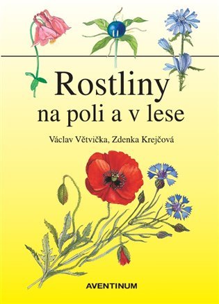 Levně Rostliny na poli a v lese, 2. vydání - Václav Větvička