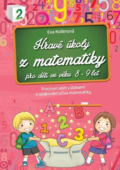 Levně Hravé úkoly z matematiky pro děti ve věku 8-9 let - Eva Kollerová