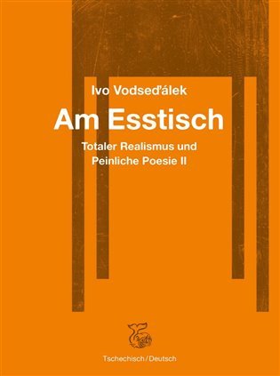 Levně Am Esstisch - Totaler Realismus und Peinliche Poesie II - Ivo Vodseďálek