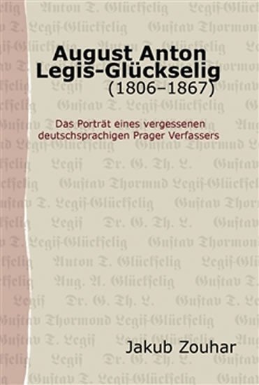 Levně August Anton Legis-Glückselig (1806–1867) - Jakub Zouhar