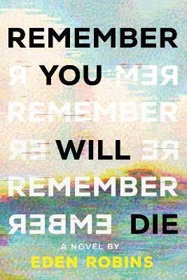 Levně Remember You Will Die: A Genre-Bending Science Fiction Epistolary Novel - Eden Robins