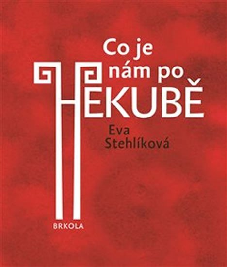 Levně Co je nám po Hekubě - Eva Stehlíková