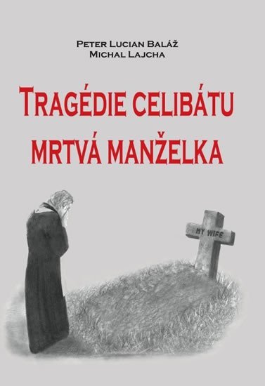 Levně Tragédie celibátu - Mrtvá manželka - Peter Lucian Baláž