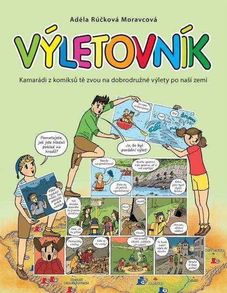 Výletovník - Kamarádi z komiksů tě zvou na dobrodružné výlety po naší zemi - Moravcová Adéla Rúčková