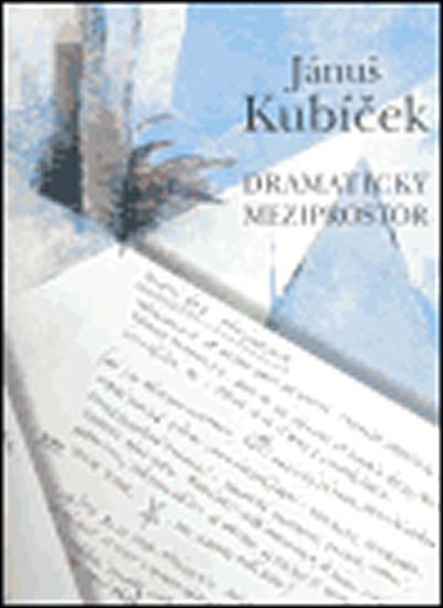Dramatický meziprostor - Jánuš Kubíček