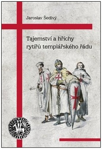 Tajemství a hříchy rytířů templářského řádu, 3. vydání - Jaroslav Šedivý