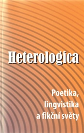 Heterologica - Poetika, lingvistika a fikční světy - Bohumil Fořt