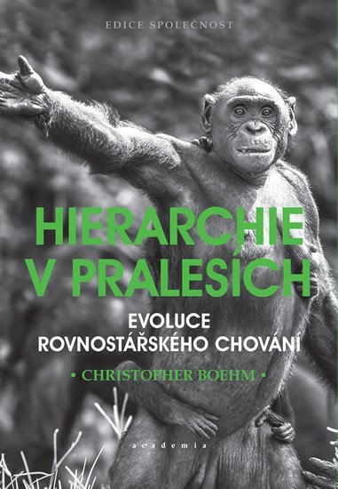 Hierarchie v pralesích - Evoluce rovnostářského chování - Christopher Boehm