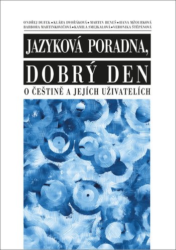 Jazyková poradna, dobrý den - O češtině a jejích uživatelích - autorů kolektiv