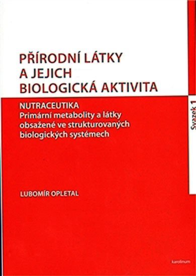 Přírodní látky a jejich biologická aktivita sv. 1 - Lubomír Opletal