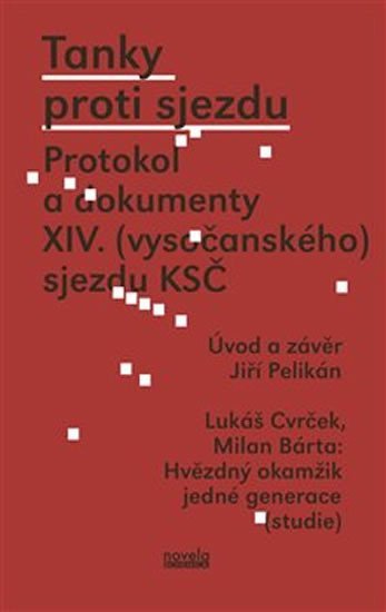 Tanky proti sjezdu - Protokol a dokumenty XIV. (vysočanského) sjezdu KSČ - Jiří Pelikán