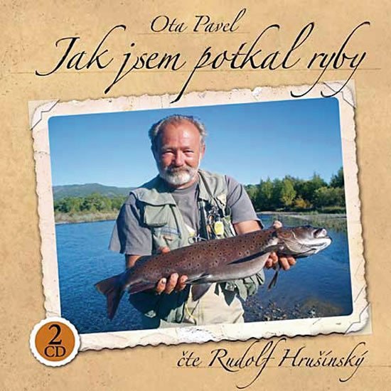 Ota Pavel - Jak jsem potkal ryby 2CD čte Rudolf Hrušínský - Ota Pavel
