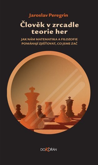 Levně Člověk v zrcadle teorie her - Jak nám matematika a filozofie pomáhají zjišťovat, co jsme zač - Jaroslav Peregrin
