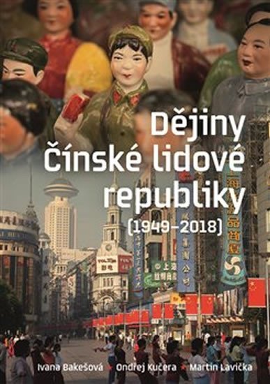 Levně Dějiny Čínské lidové republiky 1949-2016 - Ivana Bakešová
