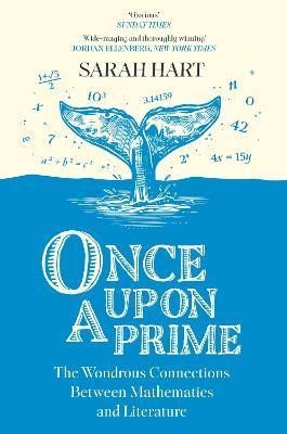 Once Upon a Prime: The Wondrous Connections Between Mathematics and Literature - Sarah Hart